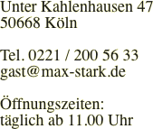 Unter Kahlenhausen 47 50668 Kﾚln  Tel. 0221 / 200 56 33  ﾅffnungszeiten: tﾊglich von 11.00 Uhr bis 1.00 Uhr